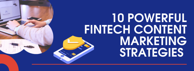 10 Powerful Fintech Content Marketing Strategies And How To Use Them